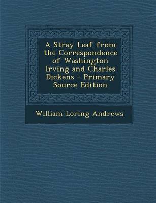 Book cover for A Stray Leaf from the Correspondence of Washington Irving and Charles Dickens - Primary Source Edition