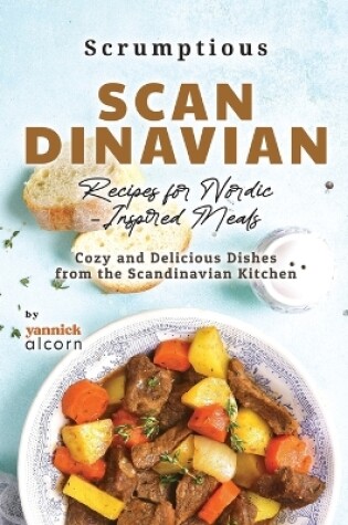 Cover of Scrumptious Scandinavian Recipes for Nordic-Inspired Meals