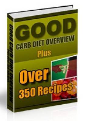 Book cover for Good Carb Diet Overview Plus Over 350 Recipes