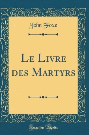 Cover of Le Livre Des Martyrs (Classic Reprint)