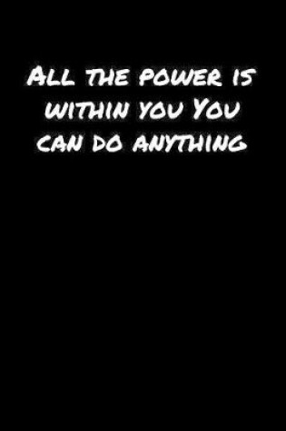 Cover of All The Power Is Within You You Can Do Anything��