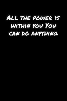 Book cover for All The Power Is Within You You Can Do Anything��