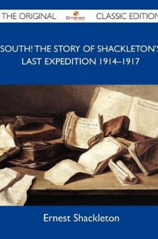 Cover of South! the Story of Shackleton's Last Expedition 1914?1917 - The Original Classic Edition