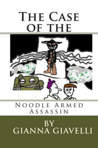 Cover of The Case of the Noodle Armed Assassin