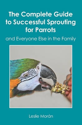 Book cover for The Complete Guide to Successful Sprouting for Parrots