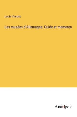 Cover of Les musées d'Allemagne; Guide et memento