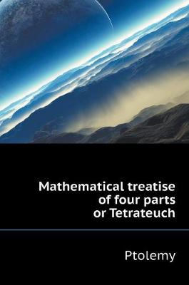 Book cover for Mathematical treatise of four parts or Tetrateuch