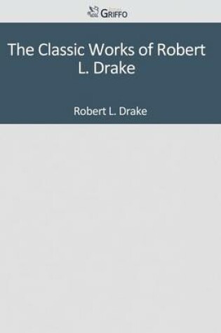 Cover of The Classic Works of Robert L. Drake