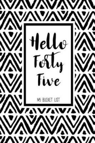 Cover of Hello Forty Five My Bucket List
