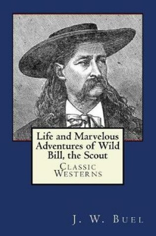 Cover of Life and Marvelous Adventures of Wild Bill, the Scout