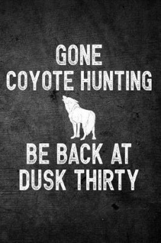 Cover of Gone Coyote Hunting Be Back At Dusk Thirty