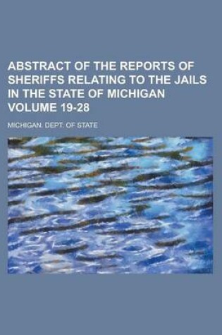 Cover of Abstract of the Reports of Sheriffs Relating to the Jails in the State of Michigan Volume 19-28