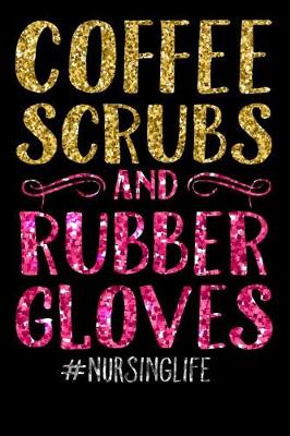 Book cover for Coffee Scrubs and Rubber Gloves #nursinglife