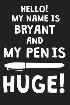 Book cover for Hello! My Name Is BRYANT And My Pen Is Huge!