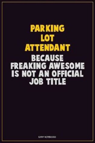 Cover of Parking Lot Attendant, Because Freaking Awesome Is Not An Official Job Title