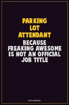 Book cover for Parking Lot Attendant, Because Freaking Awesome Is Not An Official Job Title