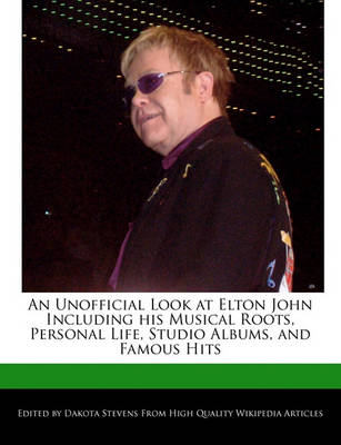 Book cover for An Unofficial Look at Elton John Including His Musical Roots, Personal Life, Studio Albums, and Famous Hits