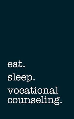 Book cover for eat. sleep. vocational counseling. - Lined Notebook