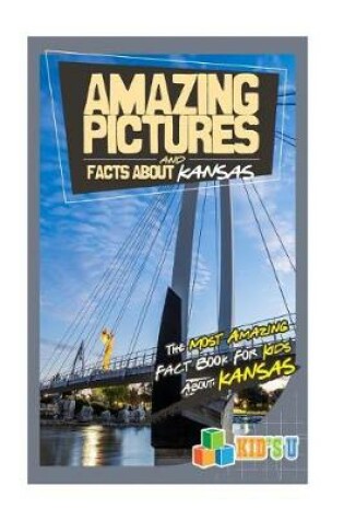 Cover of Amazing Pictures and Facts about Kansas