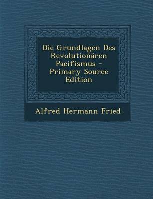 Book cover for Die Grundlagen Des Revolutionaren Pacifismus