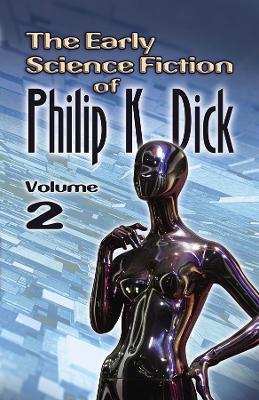 Book cover for The Early Science Fiction of Philip K. Dick, Volume 2 (Working Title)