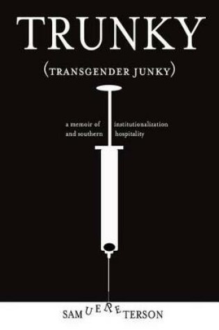 Cover of Trunky (Transgender Junky): A Memoir of Institutionalization and Southern Hospitality