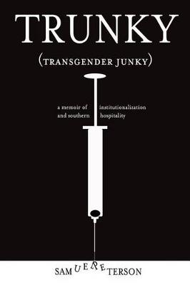 Cover of Trunky (Transgender Junky): A Memoir of Institutionalization and Southern Hospitality