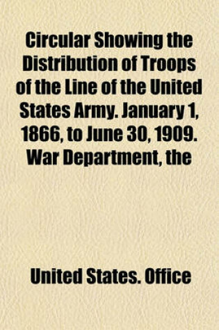 Cover of The Circular Showing the Distribution of Troops of the Line of the United States Army. January 1, 1866, to June 30, 1909. War Department