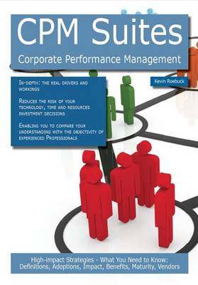 Book cover for CPM Suites - Corporate Performance Management: High-Impact Strategies - What You Need to Know: Definitions, Adoptions, Impact, Benefits, Maturity, Vendors