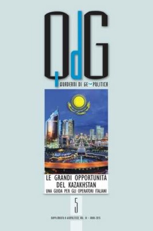 Cover of Quaderni di Geopolitica - Le Grandi Opportunita del Kazakhstan: Una Guida per gli Operatori Italiani