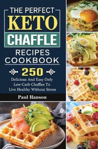 Cover of The Perfect Keto Chaffle Recipes Cookbook