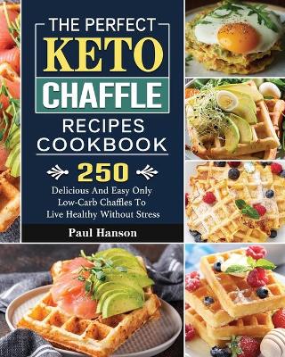 Book cover for The Perfect Keto Chaffle Recipes Cookbook