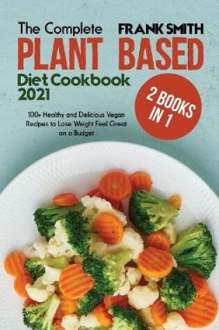 Cover of The Complete Plant Based Diet Cookbook 2021