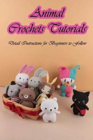 Cover of Animal Crochets Tutorials