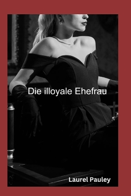 Book cover for Die Illoyale Ehefrau