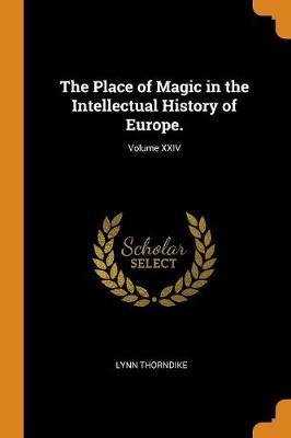 Book cover for The Place of Magic in the Intellectual History of Europe.; Volume XXIV