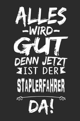 Book cover for Alles wird gut denn jetzt ist der Staplerfahrer da