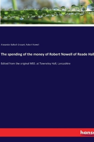 Cover of The spending of the money of Robert Nowell of Reade Hall