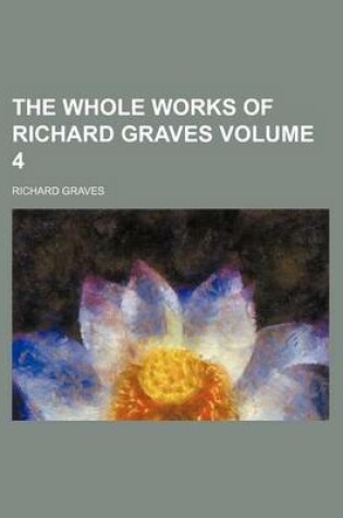 Cover of The Whole Works of Richard Graves Volume 4