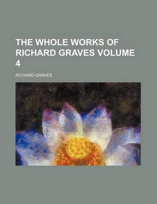 Book cover for The Whole Works of Richard Graves Volume 4