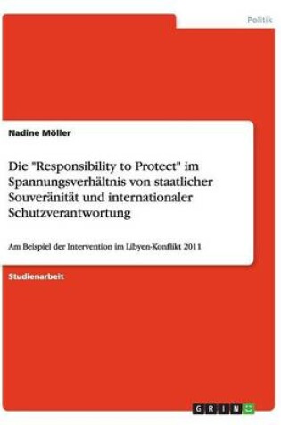 Cover of Die Responsibility to Protect im Spannungsverhältnis von staatlicher Souveränität und internationaler Schutzverantwortung