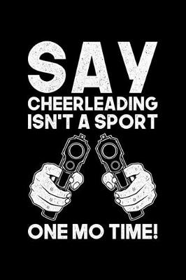 Book cover for Say Cheerleading Isn't A Sport One Mo Time!