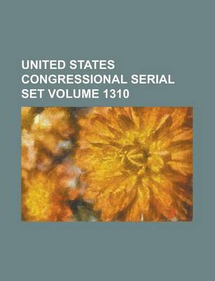 Book cover for United States Congressional Serial Set Volume 1310