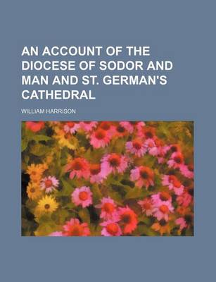 Book cover for An Account of the Diocese of Sodor and Man and St. German's Cathedral