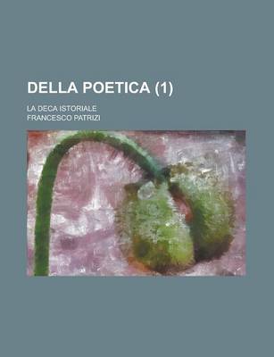 Book cover for Della Poetica; La Deca Istoriale (1 )