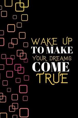 Book cover for Wake Up To Make Your Dreams Come True