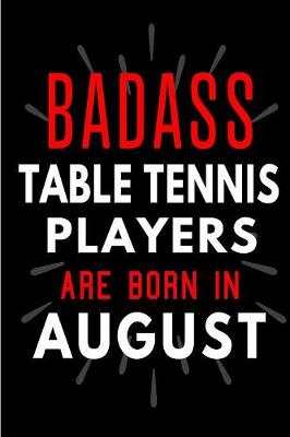 Book cover for Badass Table Tennis Players Are Born In August