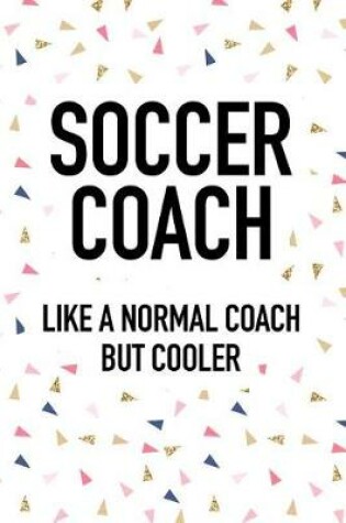 Cover of Soccer Coach Like a Normal Coach But Cooler