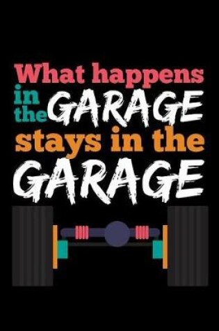 Cover of What Happen In The Garage Stay In The Garage