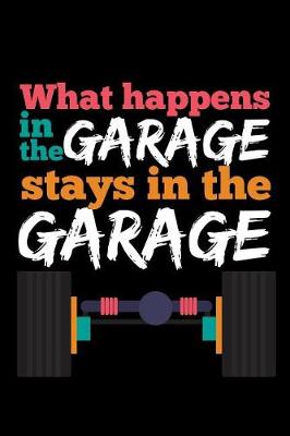 Book cover for What Happen In The Garage Stay In The Garage